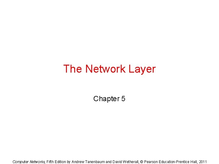 The Network Layer Chapter 5 Computer Networks, Fifth Edition by Andrew Tanenbaum and David