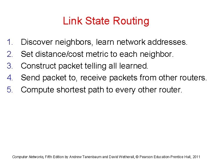 Link State Routing 1. 2. 3. 4. 5. Discover neighbors, learn network addresses. Set