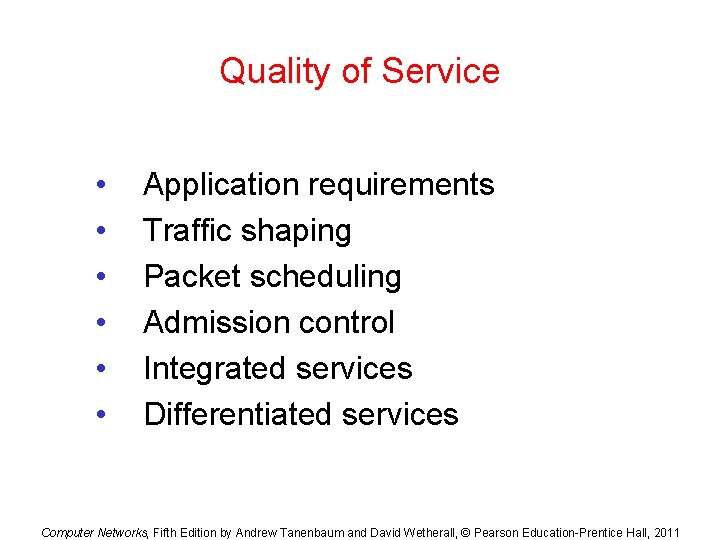 Quality of Service • • • Application requirements Traffic shaping Packet scheduling Admission control