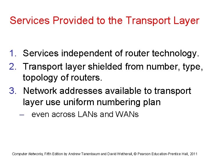 Services Provided to the Transport Layer 1. Services independent of router technology. 2. Transport