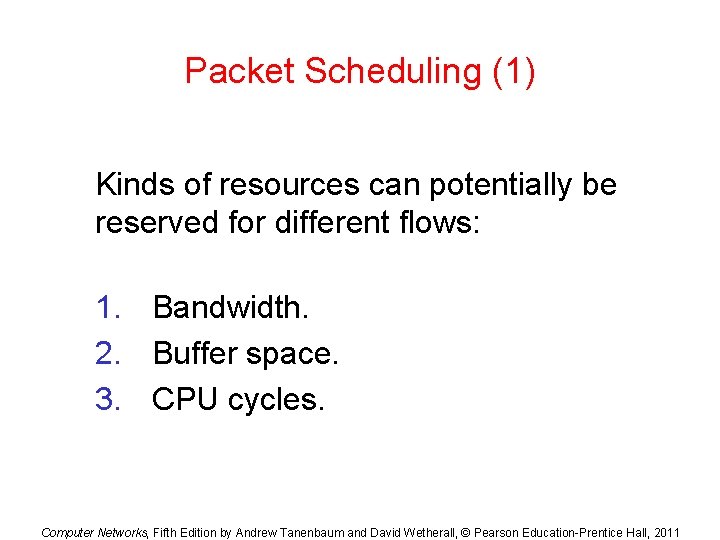 Packet Scheduling (1) Kinds of resources can potentially be reserved for different flows: 1.