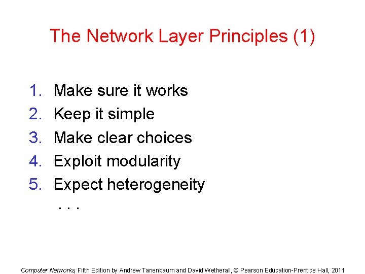 The Network Layer Principles (1) 1. 2. 3. 4. 5. Make sure it works