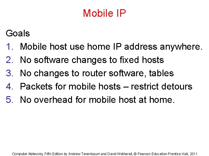 Mobile IP Goals 1. Mobile host use home IP address anywhere. 2. No software