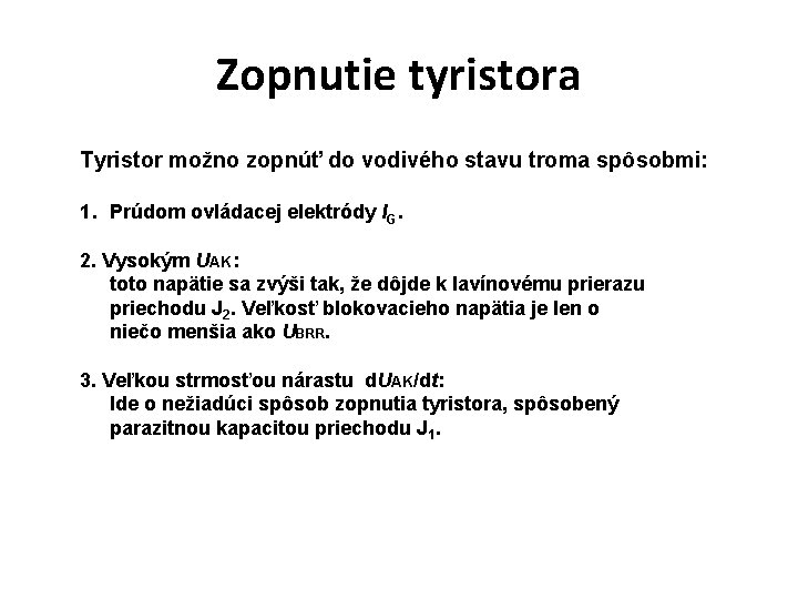Zopnutie tyristora Tyristor možno zopnúť do vodivého stavu troma spôsobmi: 1. Prúdom ovládacej elektródy