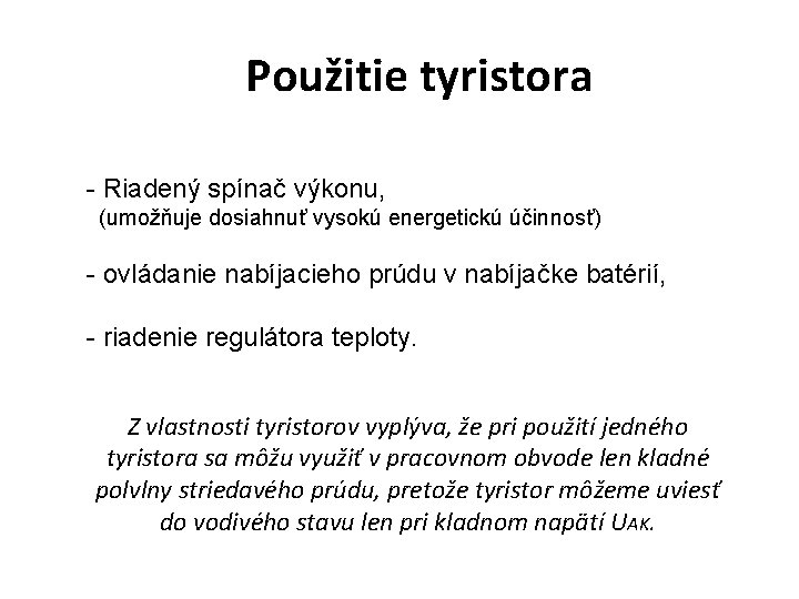 Použitie tyristora - Riadený spínač výkonu, (umožňuje dosiahnuť vysokú energetickú účinnosť) - ovládanie nabíjacieho