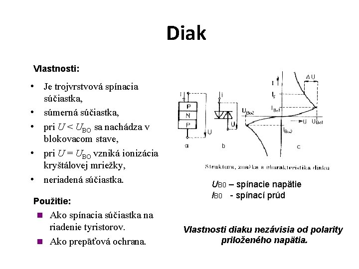 Diak Vlastnosti: • Je trojvrstvová spínacia súčiastka, • súmerná súčiastka, • pri U <
