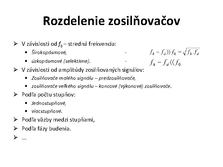 Rozdelenie zosilňovačov Ø V závislosti od f 0 – stredná frekvencia: • Širokopásmové, -