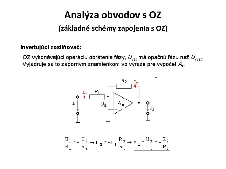 Analýza obvodov s OZ (základné schémy zapojenia s OZ) Invertujúci zosilňovač: OZ vykonávajúci operáciu