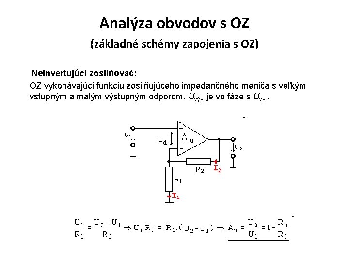 Analýza obvodov s OZ (základné schémy zapojenia s OZ) Neinvertujúci zosilňovač: OZ vykonávajúci funkciu