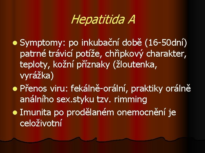 Hepatitida A l Symptomy: po inkubační době (16 -50 dní) patrné trávicí potíže, chřipkový