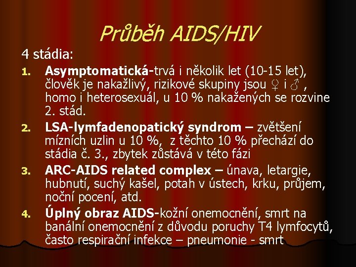 4 stádia: 1. 2. 3. 4. Průběh AIDS/HIV Asymptomatická-trvá i několik let (10 -15