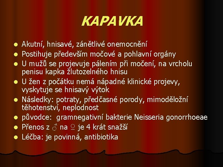 KAPAVKA l l l l Akutní, hnisavé, zánětlivé onemocnění Postihuje především močové a pohlavní