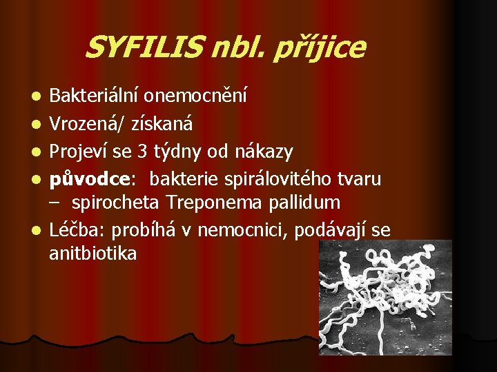 SYFILIS nbl. příjice l l l Bakteriální onemocnění Vrozená/ získaná Projeví se 3 týdny