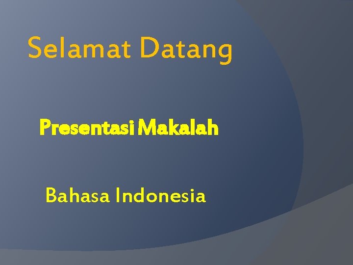 Selamat Datang Presentasi Makalah Bahasa Indonesia 