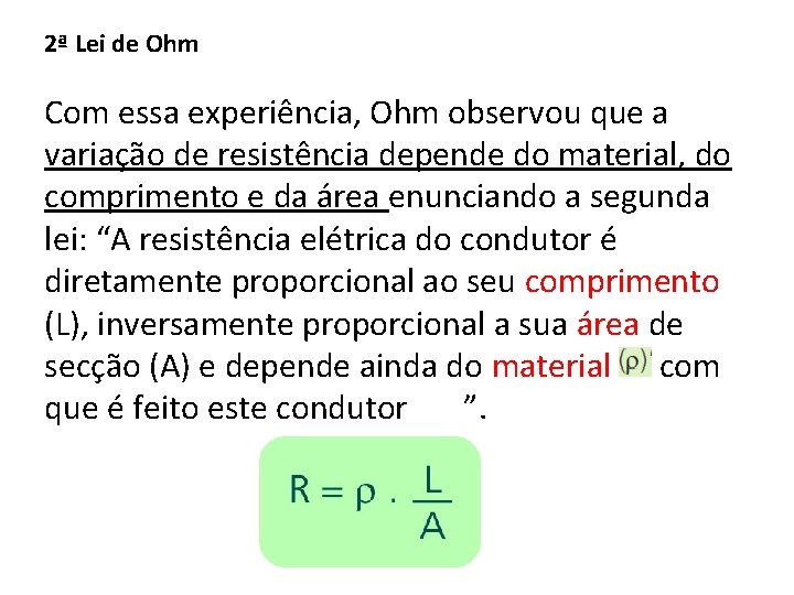 2ª Lei de Ohm Com essa experiência, Ohm observou que a variação de resistência
