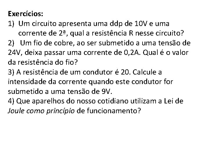 Exercícios: 1) Um circuito apresenta uma ddp de 10 V e uma corrente de