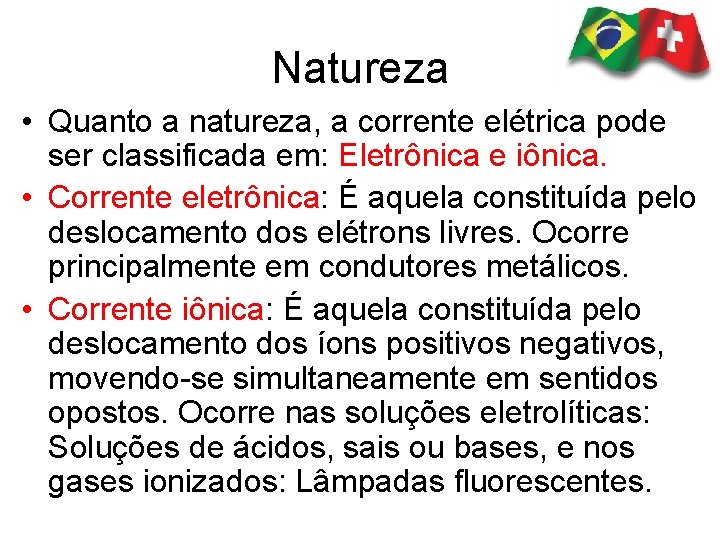 Natureza • Quanto a natureza, a corrente elétrica pode ser classificada em: Eletrônica e