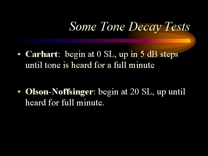 Some Tone Decay Tests • Carhart: begin at 0 SL, up in 5 d. Some Tone Decay Tests • Carhart: begin at 0 SL, up in 5 d.