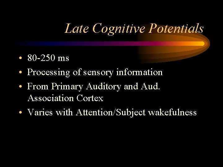 Late Cognitive Potentials • 80 -250 ms • Processing of sensory information • From Late Cognitive Potentials • 80 -250 ms • Processing of sensory information • From