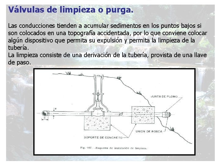 Válvulas de limpieza o purga. Las conducciones tienden a acumular sedimentos en los puntos