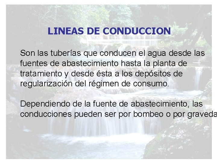 LINEAS DE CONDUCCION Son las tuberías que conducen el agua desde las fuentes de