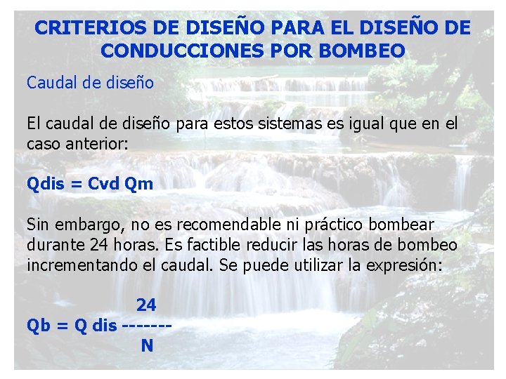 CRITERIOS DE DISEÑO PARA EL DISEÑO DE CONDUCCIONES POR BOMBEO Caudal de diseño El