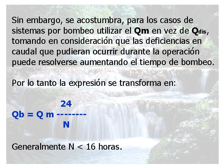 Sin embargo, se acostumbra, para los casos de sistemas por bombeo utilizar el Qm