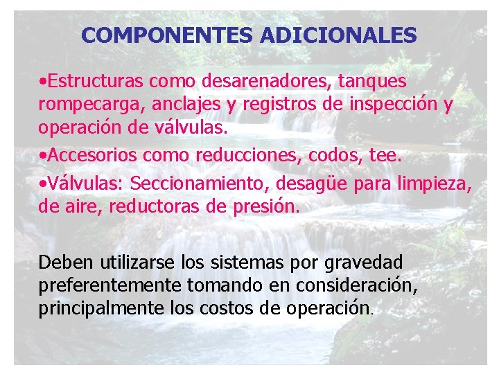 COMPONENTES ADICIONALES • Estructuras como desarenadores, tanques rompecarga, anclajes y registros de inspección y