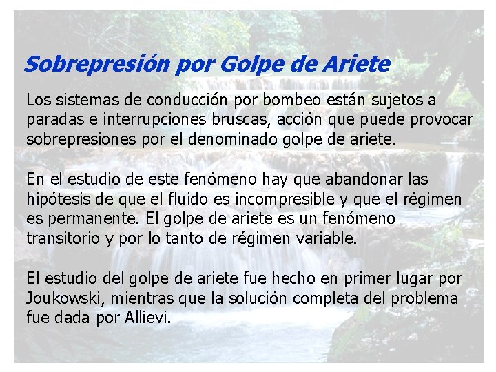 Sobrepresión por Golpe de Ariete Los sistemas de conducción por bombeo están sujetos a