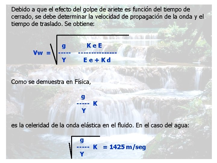 Debido a que el efecto del golpe de ariete es función del tiempo de