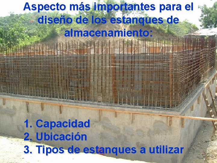 Aspecto más importantes para el diseño de los estanques de almacenamiento: 1. Capacidad 2.