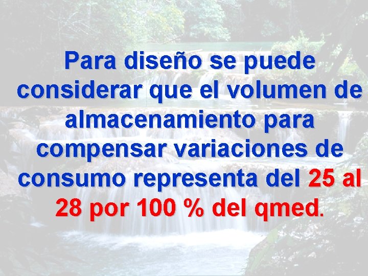 Para diseño se puede considerar que el volumen de almacenamiento para compensar variaciones de