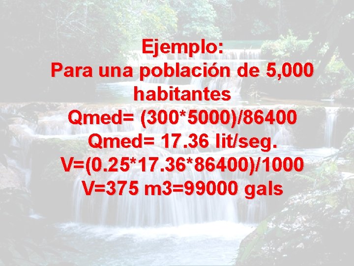 Ejemplo: Para una población de 5, 000 habitantes Qmed= (300*5000)/86400 Qmed= 17. 36 lit/seg.
