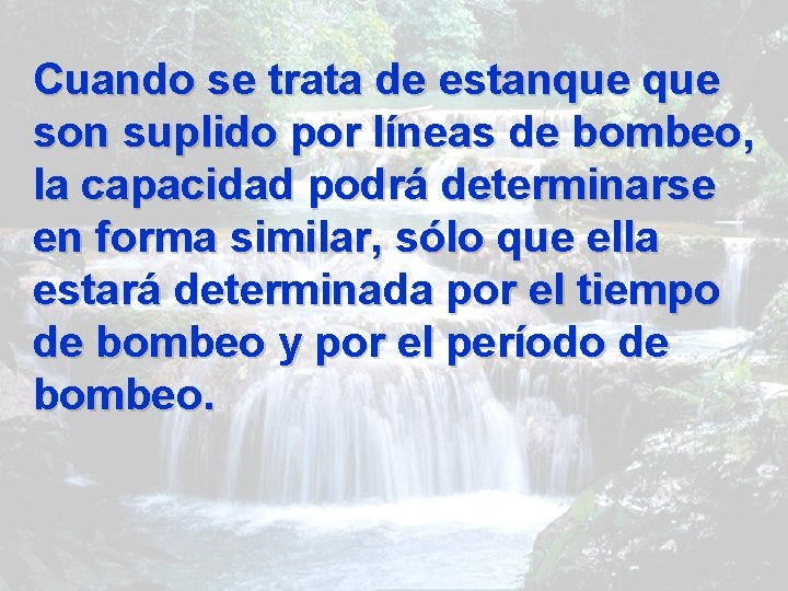 Cuando se trata de estanque son suplido por líneas de bombeo, la capacidad podrá