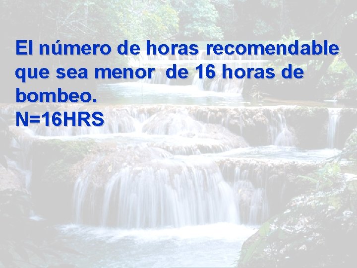 El número de horas recomendable que sea menor de 16 horas de bombeo. N=16