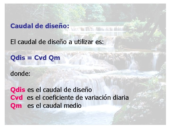 Caudal de diseño: El caudal de diseño a utilizar es: Qdis = Cvd Qm