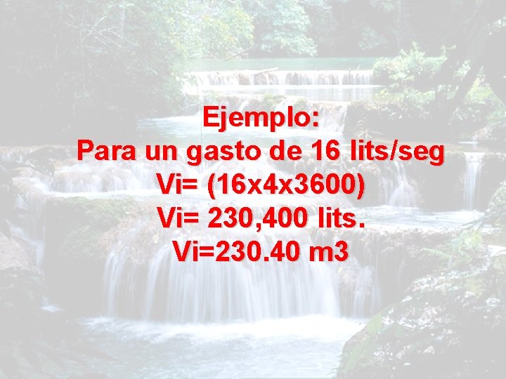 Ejemplo: Para un gasto de 16 lits/seg Vi= (16 x 4 x 3600) Vi=