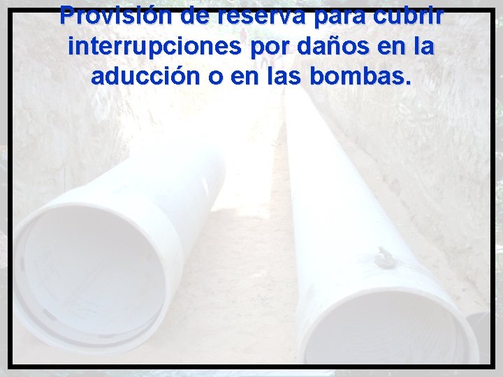 Provisión de reserva para cubrir interrupciones por daños en la aducción o en las