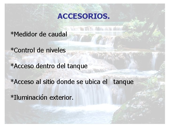 ACCESORIOS. *Medidor de caudal *Control de niveles *Acceso dentro del tanque *Acceso al sitio
