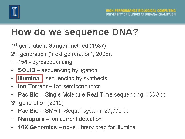 How do we sequence DNA? 1 st generation: Sanger method (1987) 2 nd generation