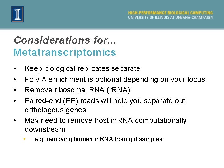 Considerations for. . . Metatranscriptomics • • • Keep biological replicates separate Poly-A enrichment