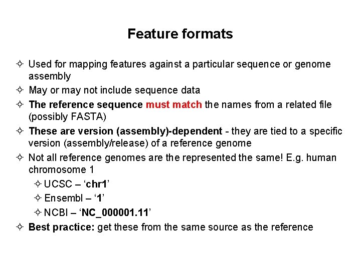 Feature formats ² Used for mapping features against a particular sequence or genome assembly