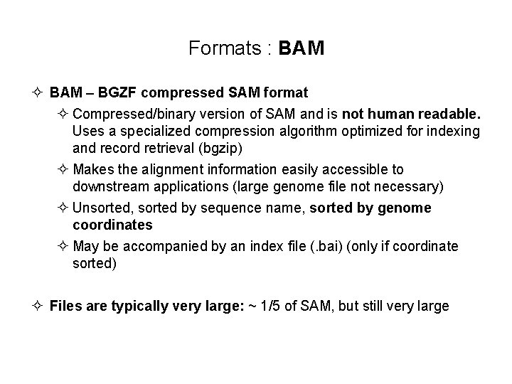 Formats : BAM ² BAM – BGZF compressed SAM format ² Compressed/binary version of
