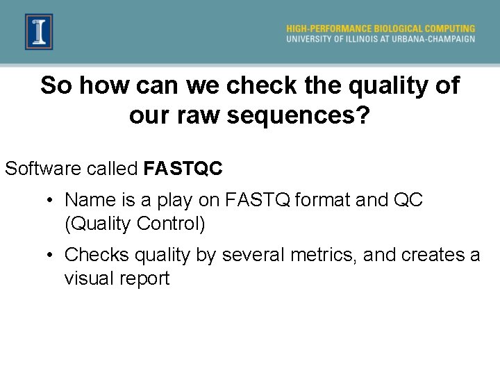 So how can we check the quality of our raw sequences? Software called FASTQC