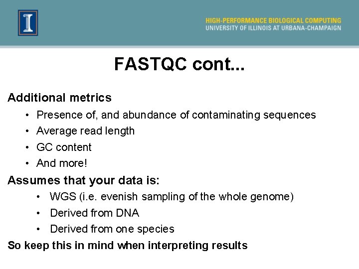 FASTQC cont. . . Additional metrics • • Presence of, and abundance of contaminating