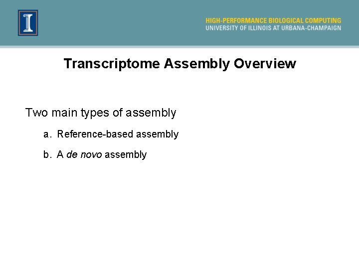 Transcriptome Assembly Overview Two main types of assembly a. Reference-based assembly b. A de