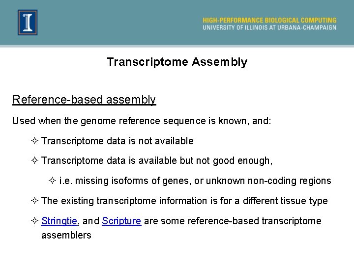 Transcriptome Assembly Reference-based assembly Used when the genome reference sequence is known, and: ²