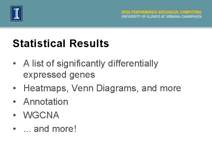 Statistical Results • A list of significantly differentially expressed genes • Heatmaps, Venn Diagrams,