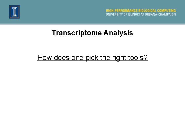 Transcriptome Analysis How does one pick the right tools? 