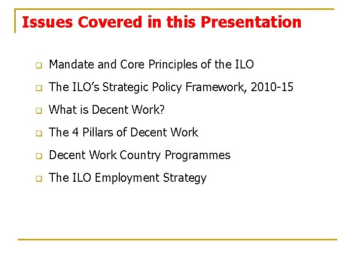 Issues Covered in this Presentation q Mandate and Core Principles of the ILO q